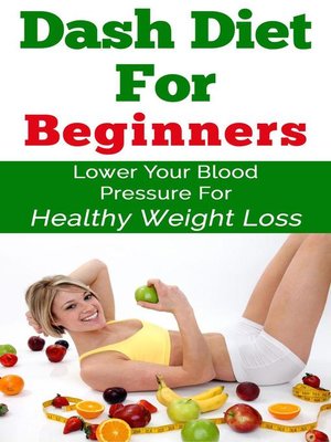 cover image of Dash Diet For Beginners--Lower Your Blood Pressure For Healthy Weight Loss